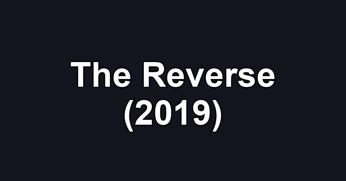 The Reverse (2019)