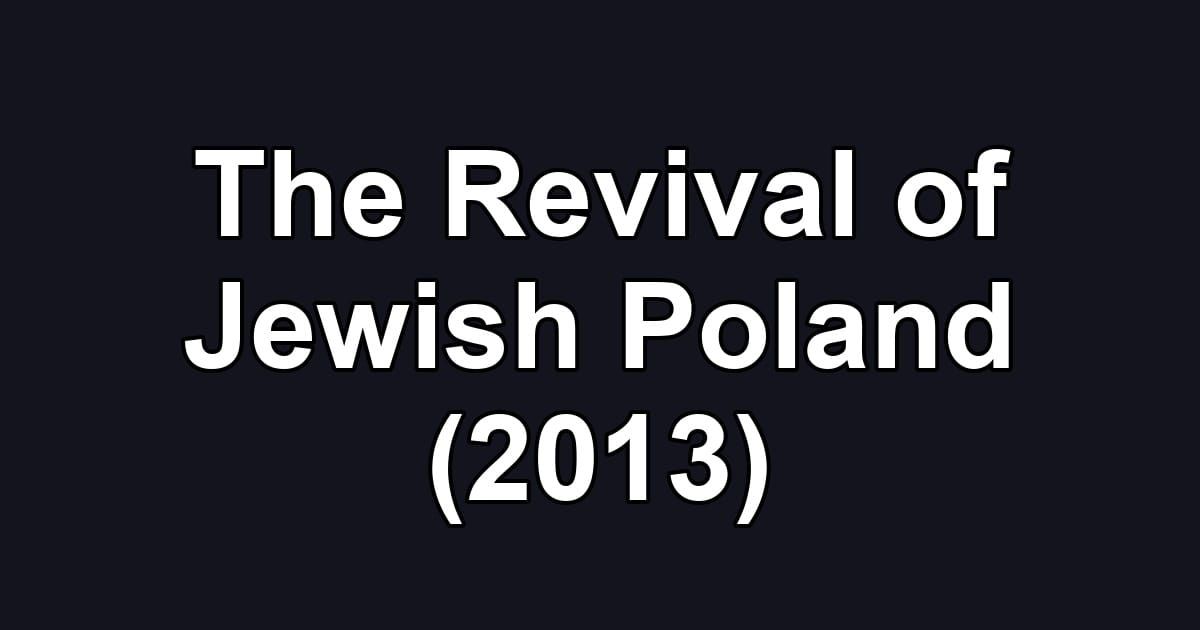 The Revival of Jewish Poland (2013)