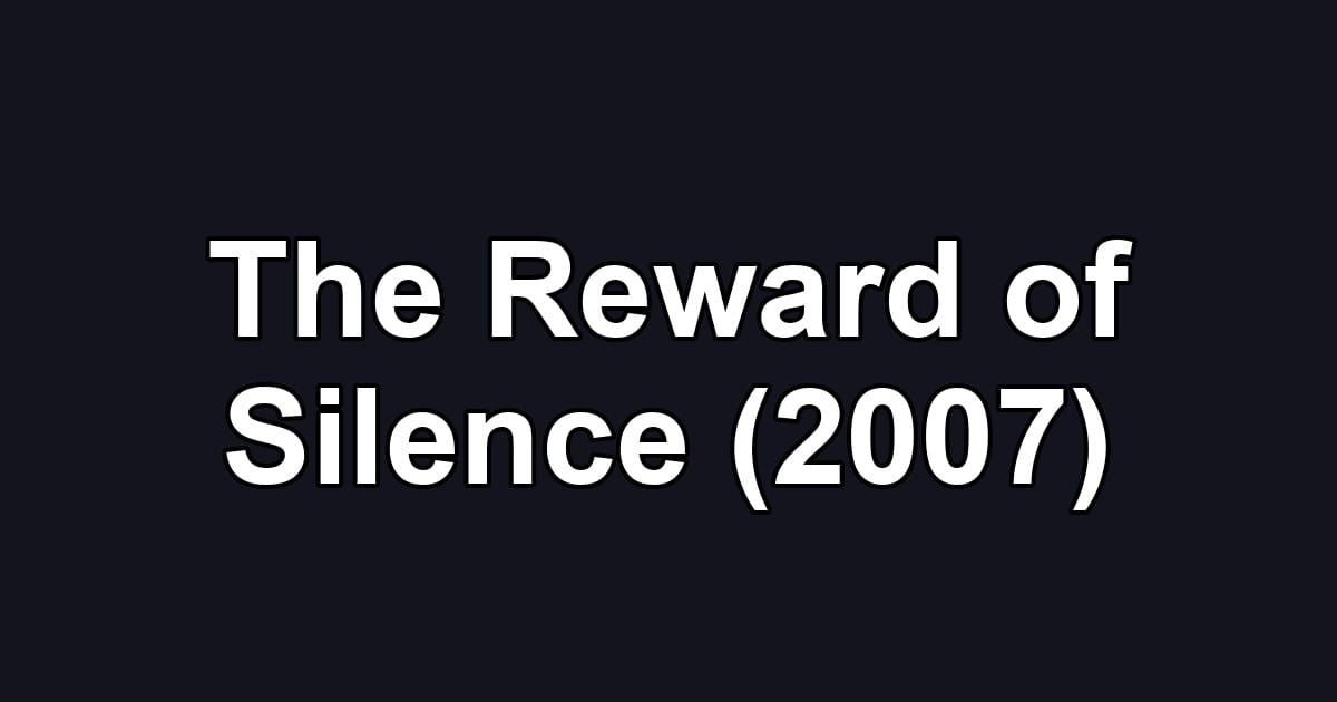 The Reward of Silence (2007)