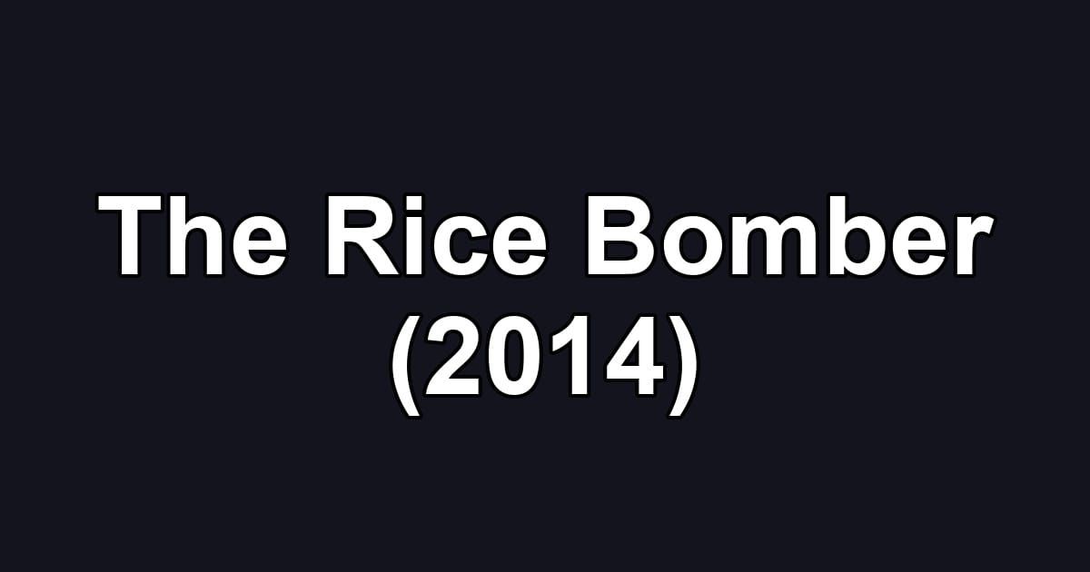 The Rice Bomber (2014)