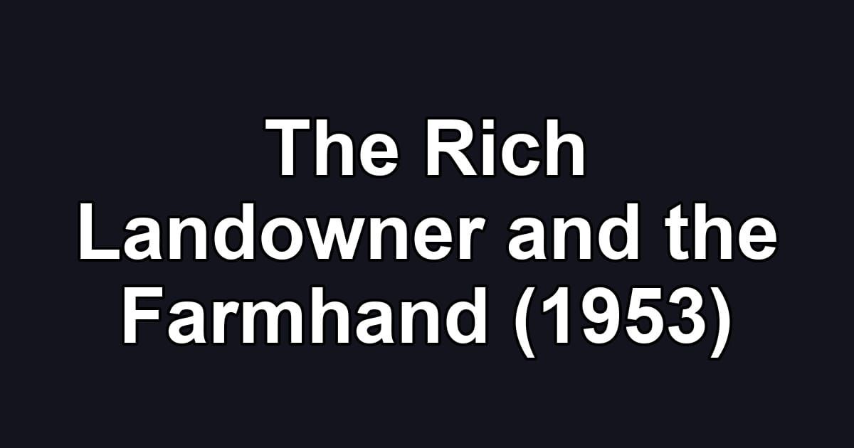 The Rich Landowner and the Farmhand (1953)