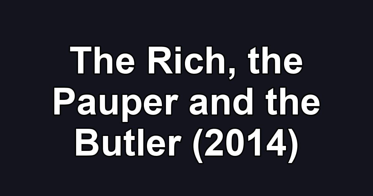 The Rich, the Pauper and the Butler (2014)
