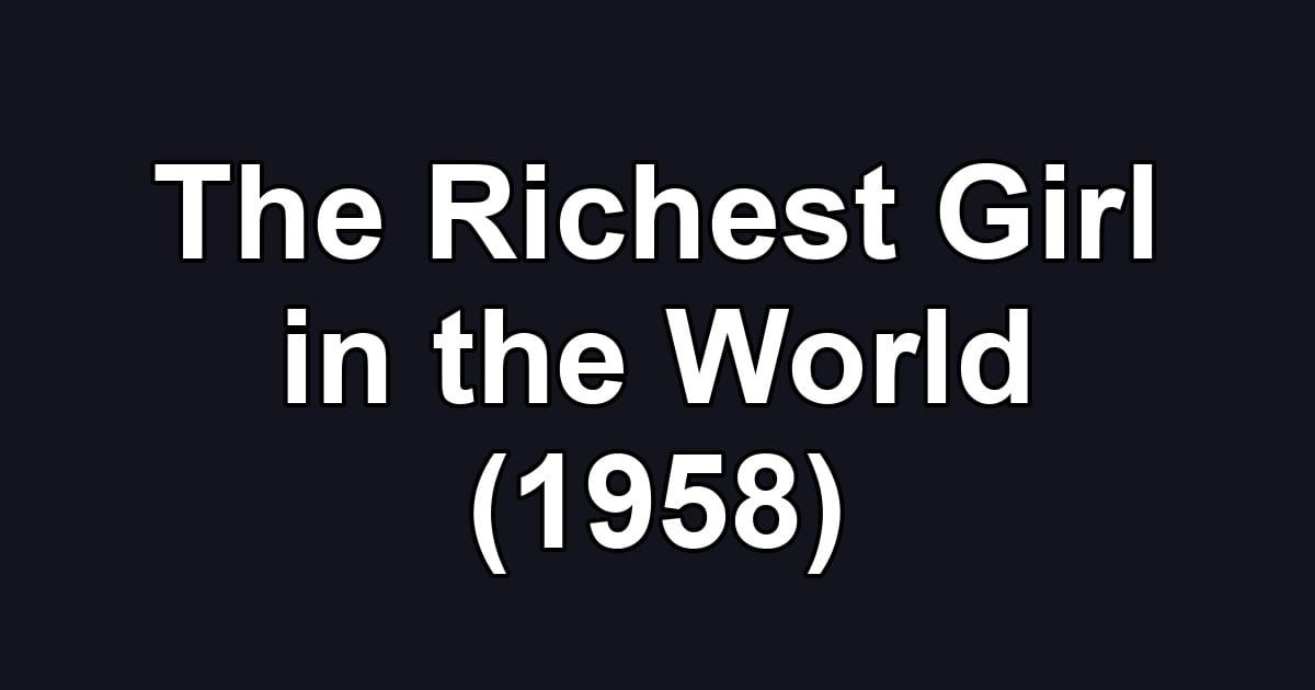 The Richest Girl in the World (1958)