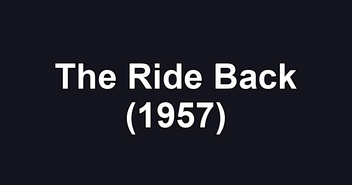 The Ride Back (1957)
