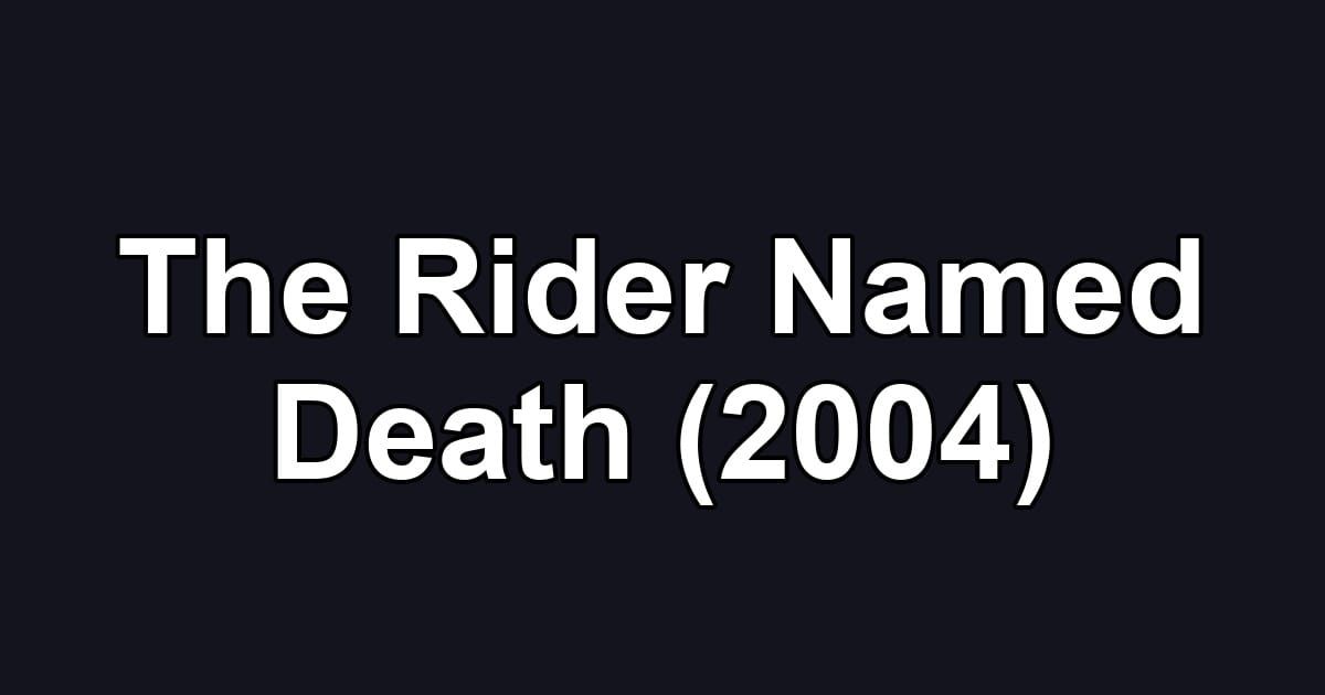 The Rider Named Death (2004)