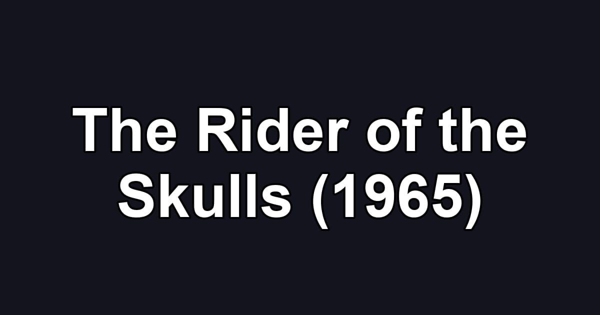 The Rider of the Skulls (1965)