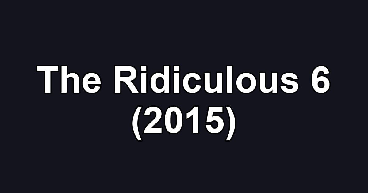 The Ridiculous 6 (2015)