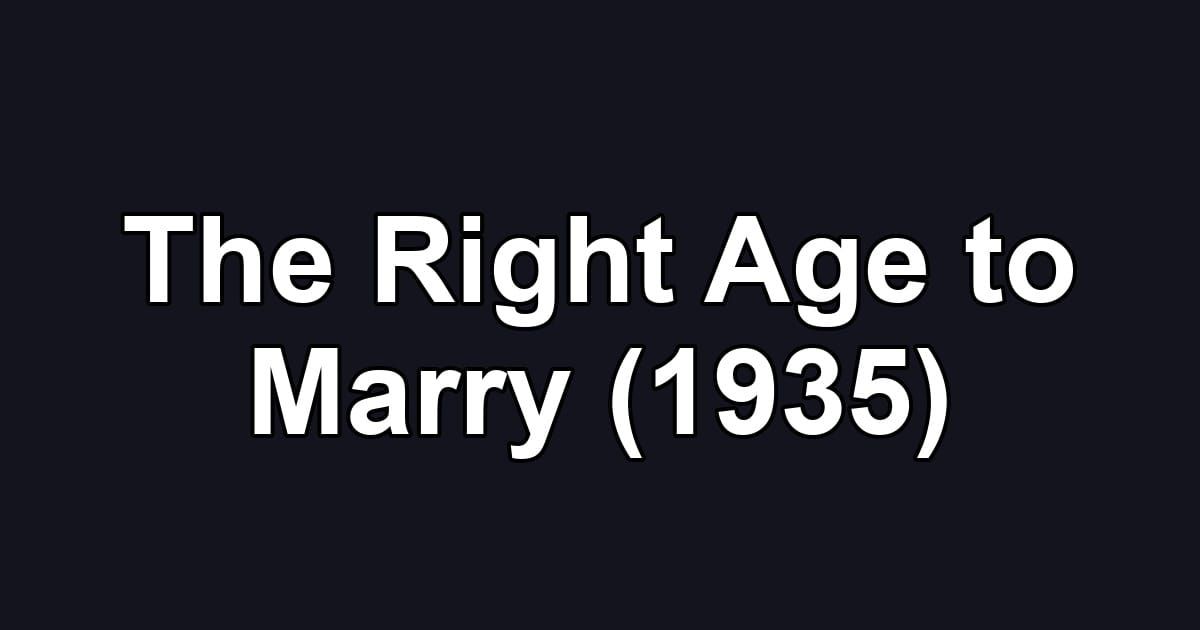 The Right Age to Marry (1935)