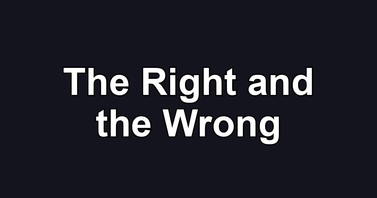 The Right and the Wrong