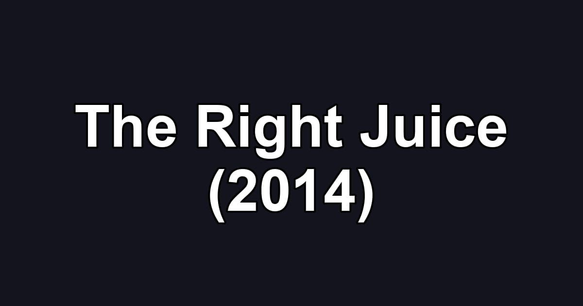 The Right Juice (2014)