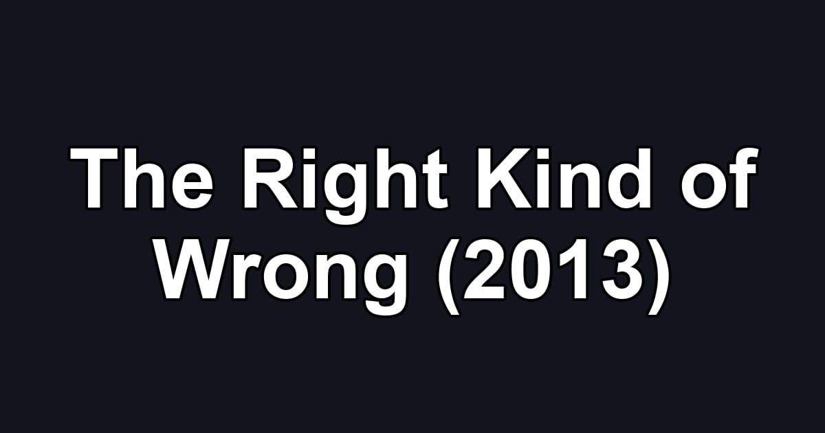 The Right Kind of Wrong (2013)