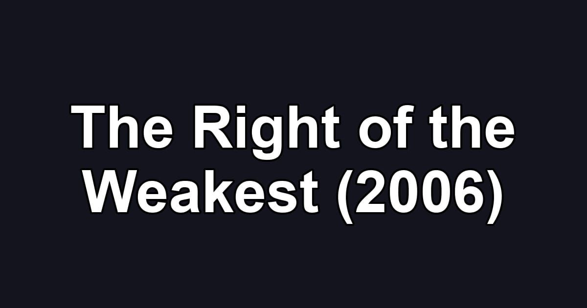The Right of the Weakest (2006)
