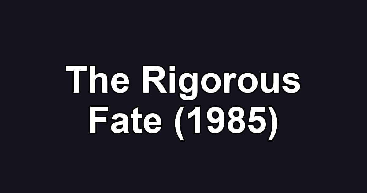 The Rigorous Fate (1985)