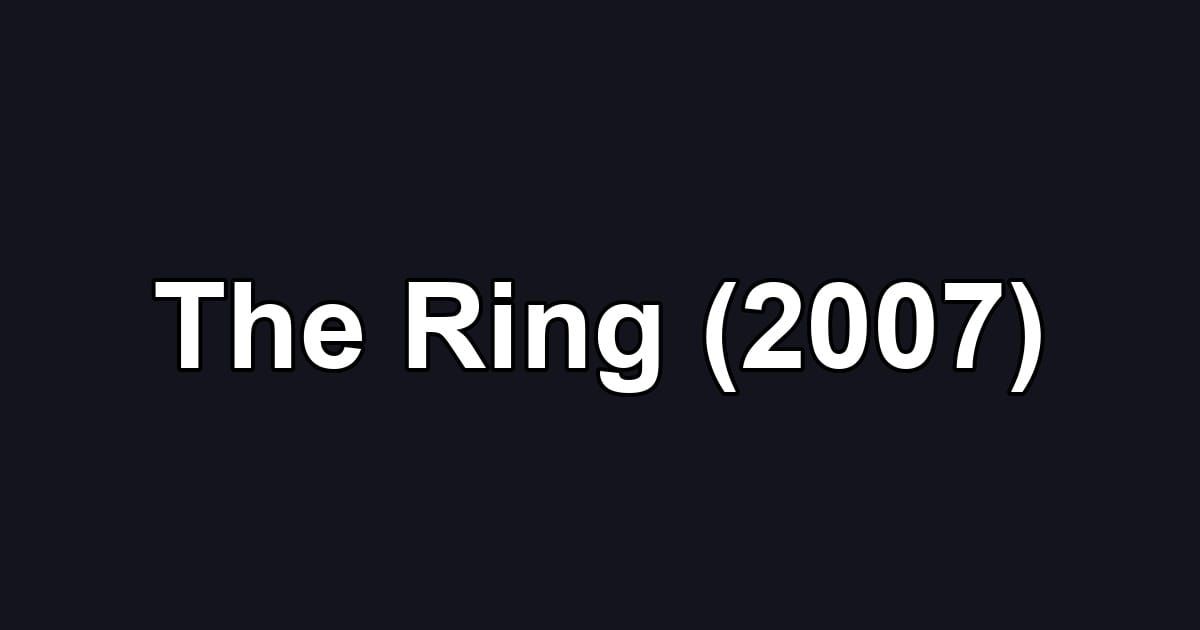 The Ring (2007)