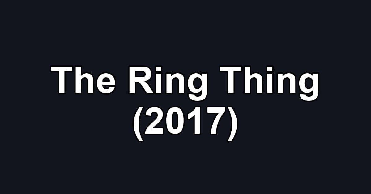 The Ring Thing (2017)