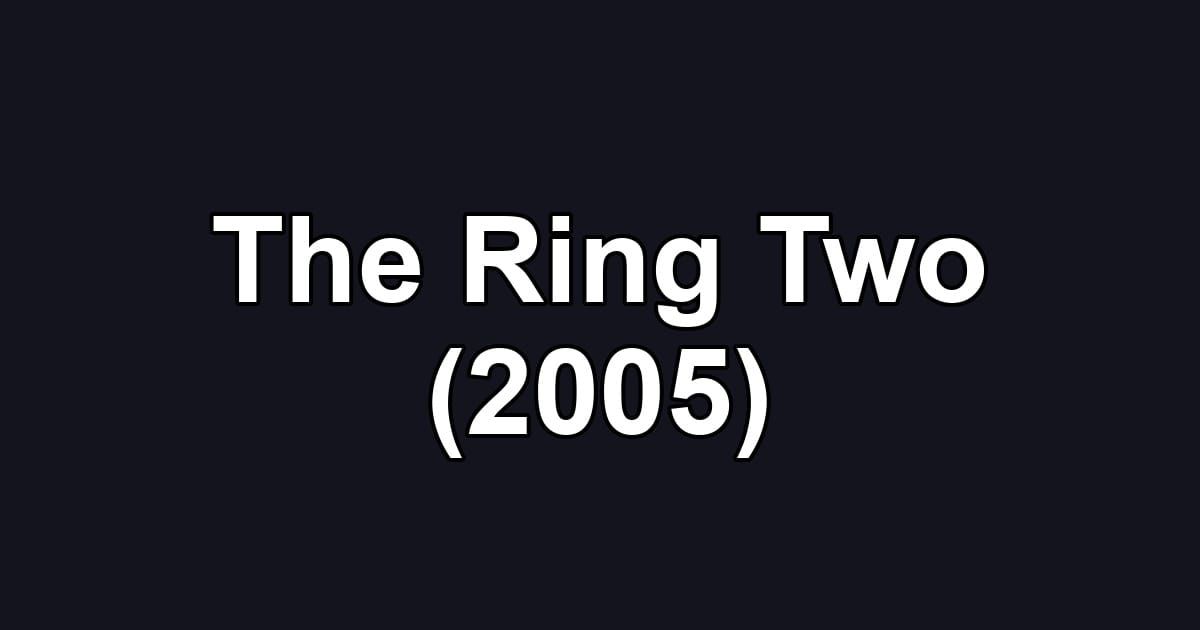 The Ring Two (2005)