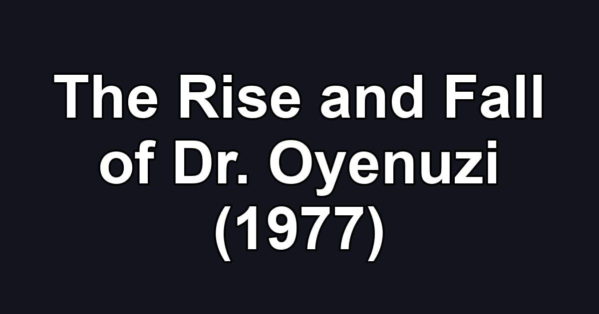 The Rise and Fall of Dr. Oyenuzi (1977)