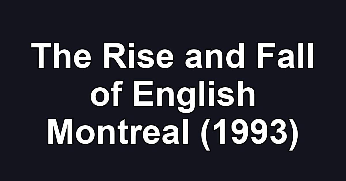 The Rise and Fall of English Montreal (1993)