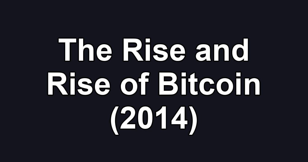 The Rise and Rise of Bitcoin (2014)
