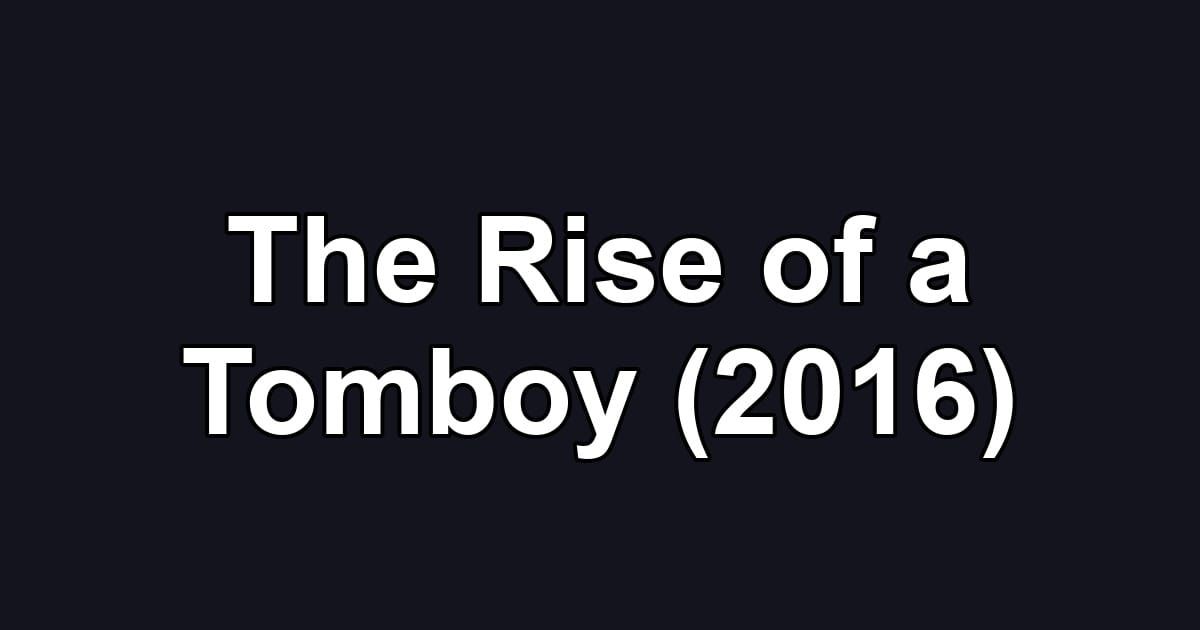 The Rise of a Tomboy (2016)