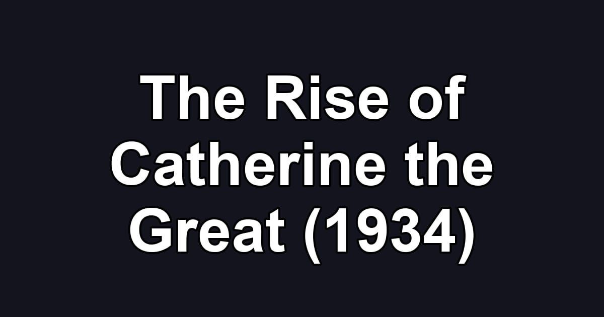 The Rise of Catherine the Great (1934)