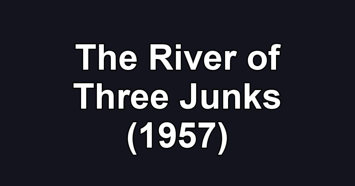 The River of Three Junks (1957)