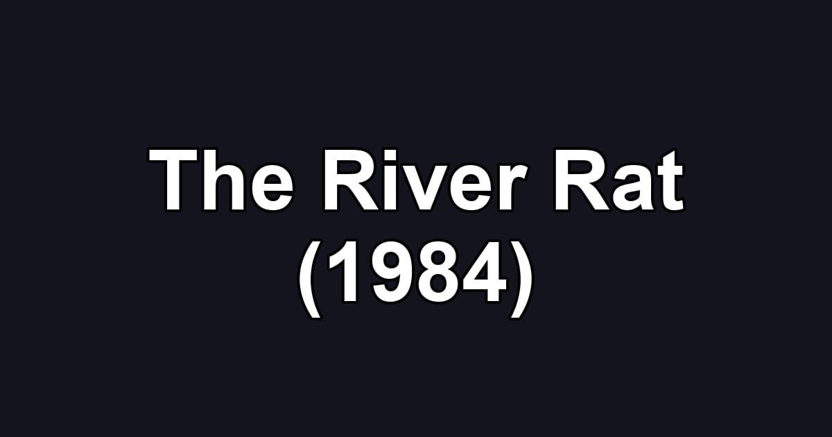 The River Rat (1984)