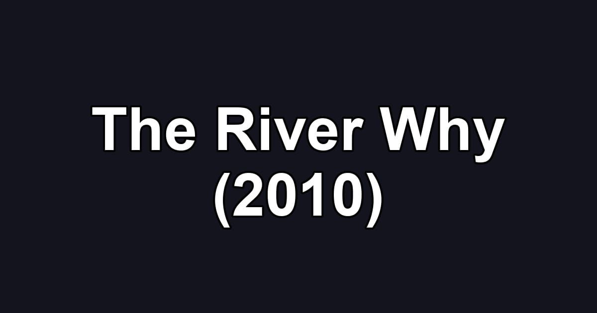 The River Why (2010)