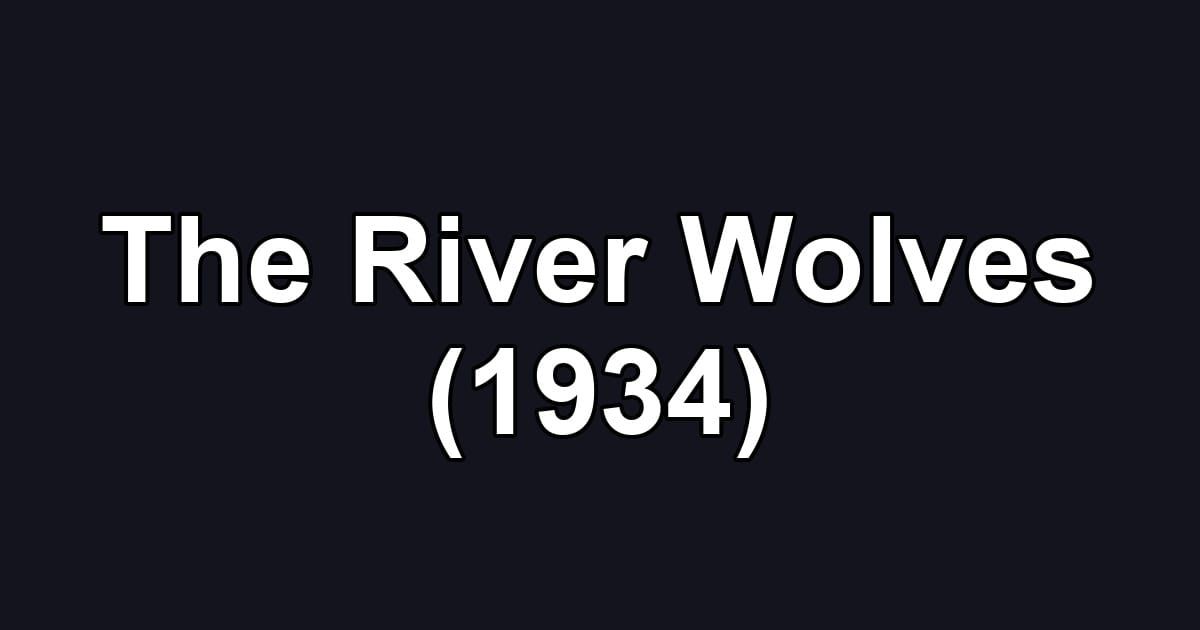 The River Wolves (1934)