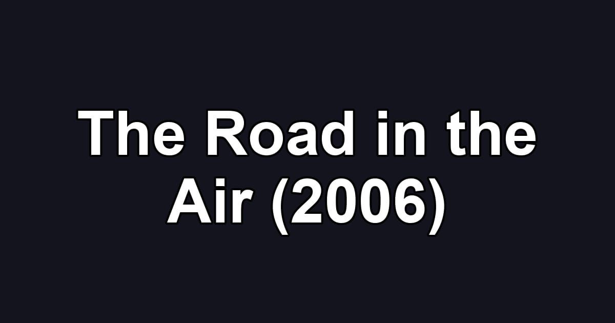 The Road in the Air (2006)
