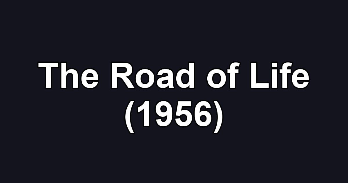 The Road of Life (1956)