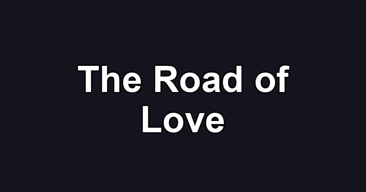 The Road of Love