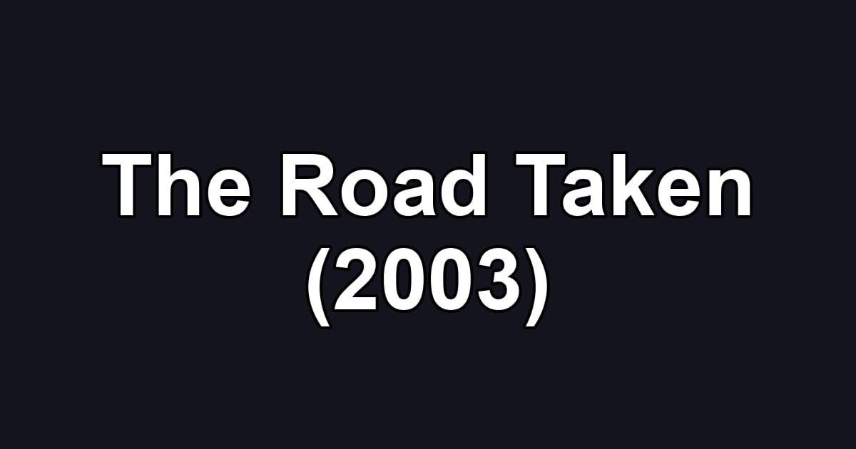 The Road Taken (2003)