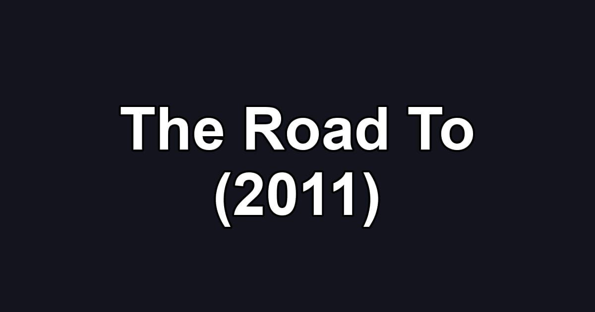 The Road To (2011)