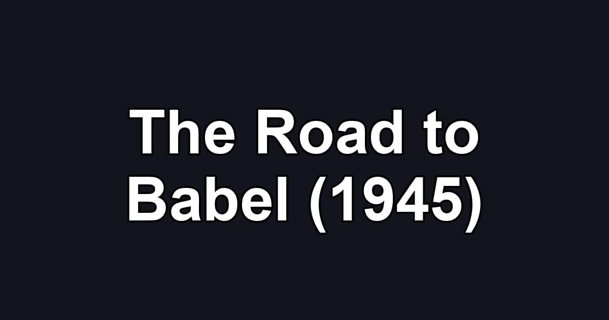 The Road to Babel (1945)