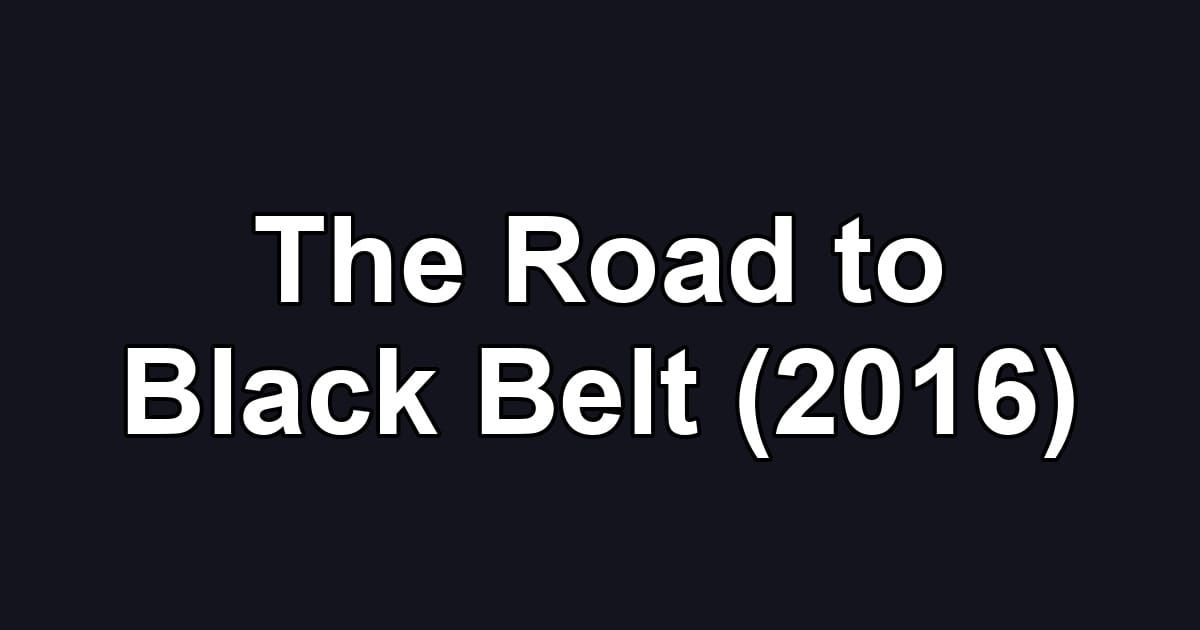 The Road to Black Belt (2016)