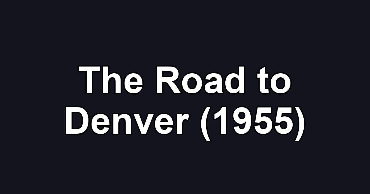 The Road to Denver (1955)