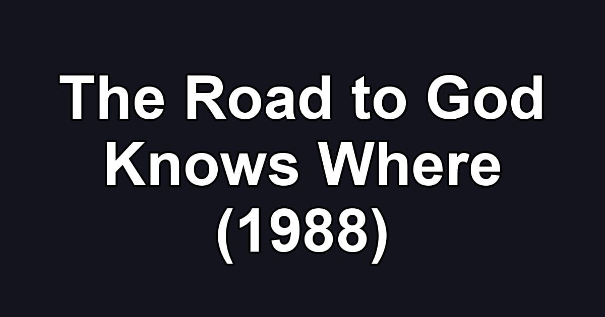 The Road to God Knows Where (1988)