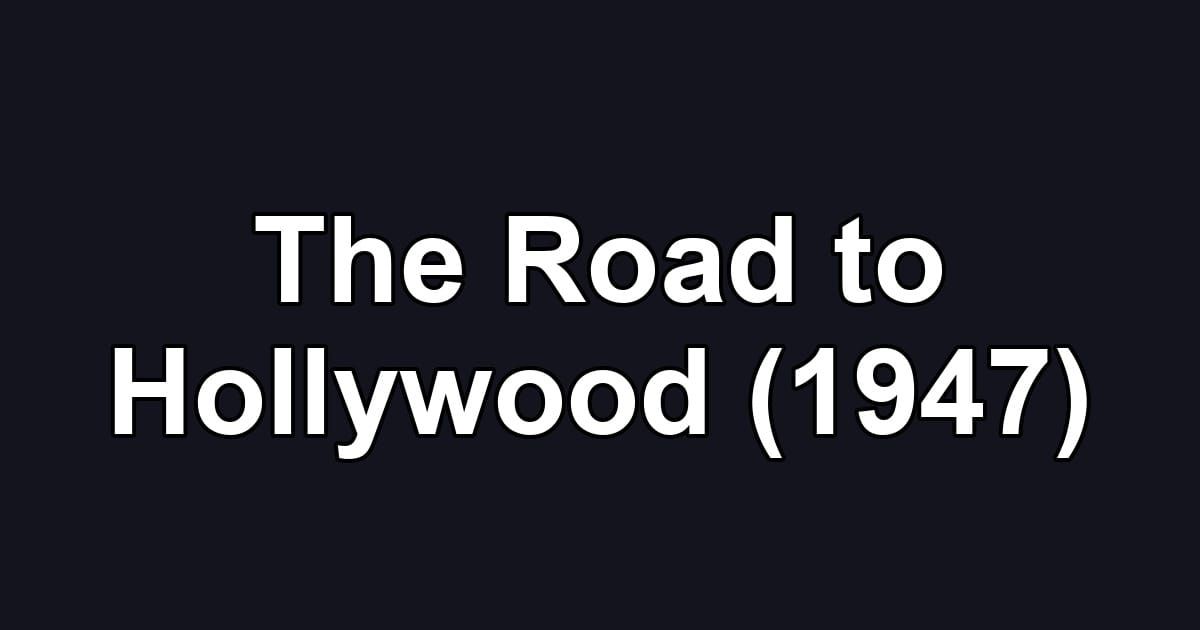 The Road to Hollywood (1947)
