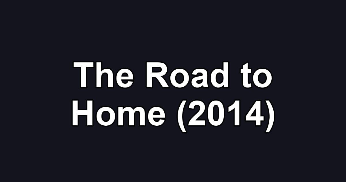 The Road to Home (2014)