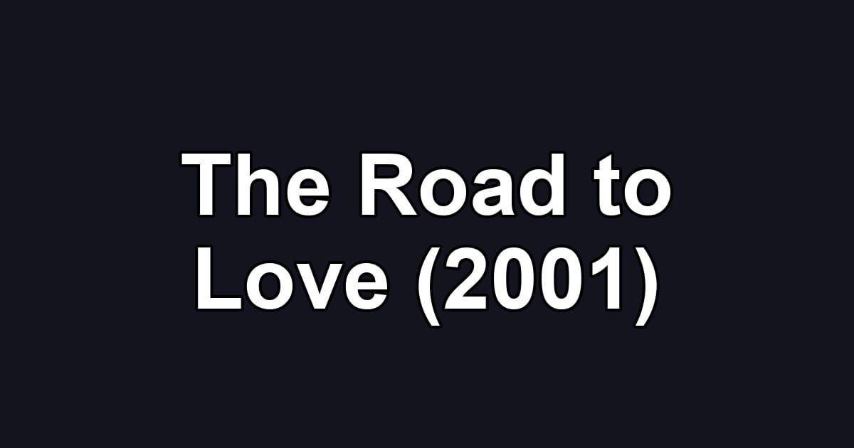 The Road to Love (2001)