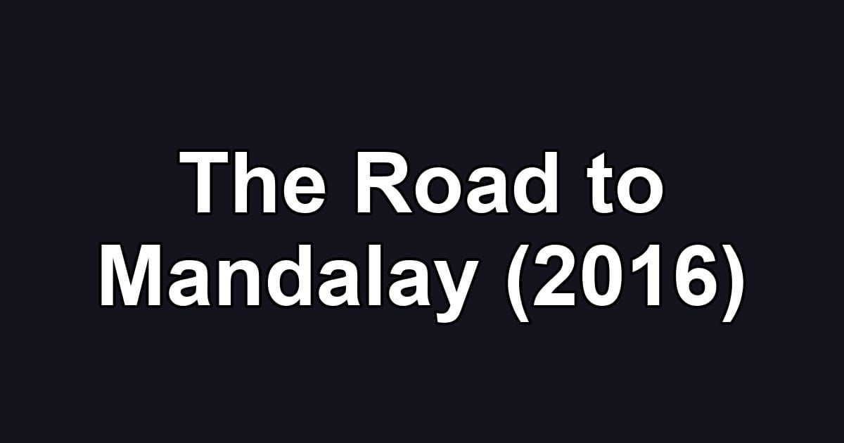 The Road to Mandalay (2016)