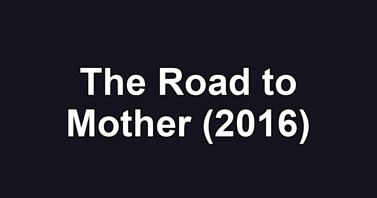 The Road to Mother (2016)
