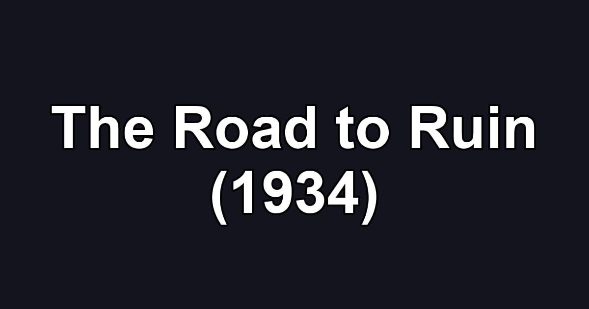 The Road to Ruin (1934)