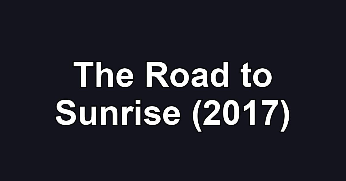 The Road to Sunrise (2017)