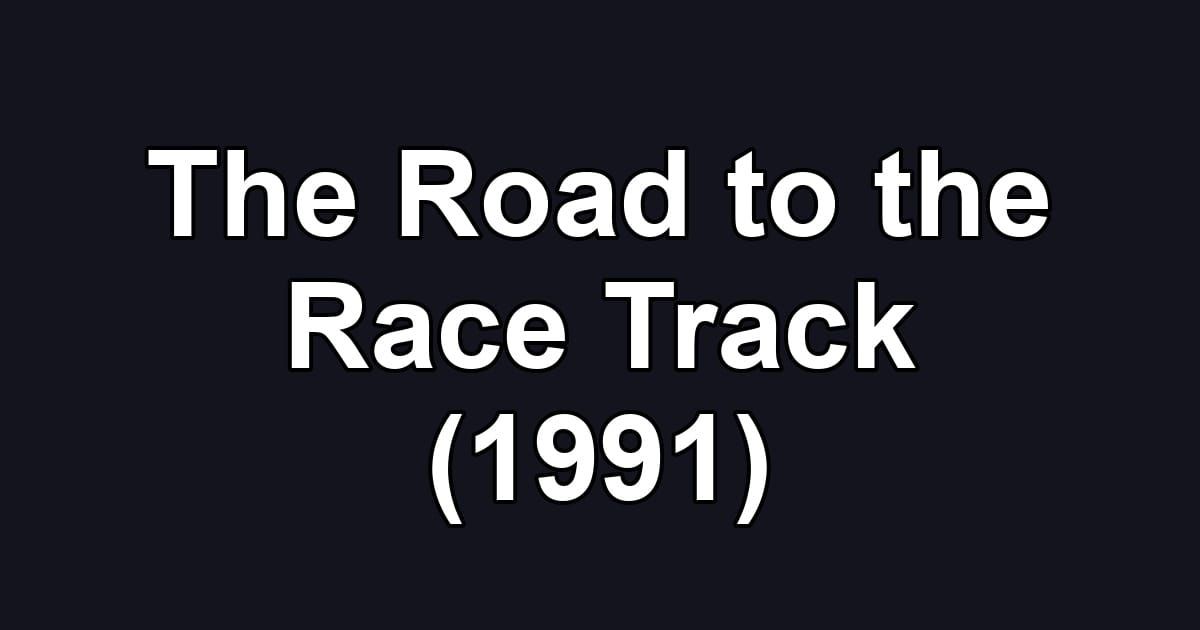 The Road to the Race Track (1991)