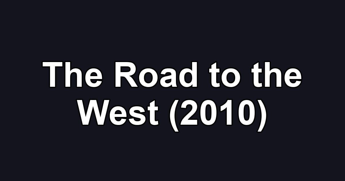 The Road to the West (2010)