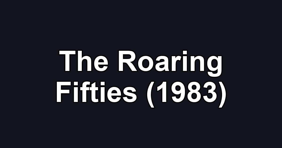 The Roaring Fifties (1983)