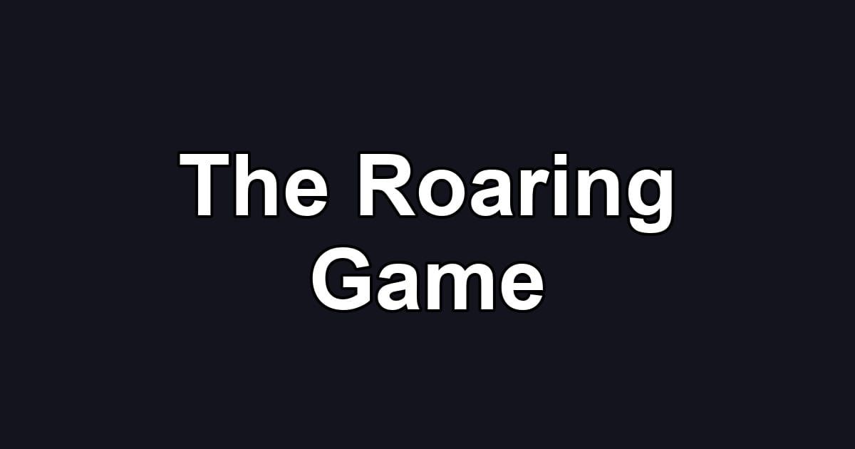The Roaring Game