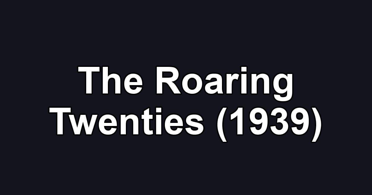 The Roaring Twenties (1939)